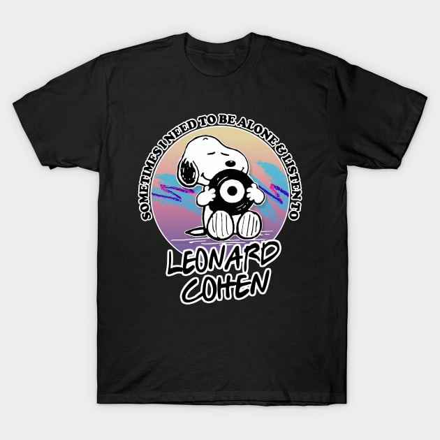 Sometimes I Need To Be Alone & Listen To Leonard Cohen T-Shirt by DankFutura